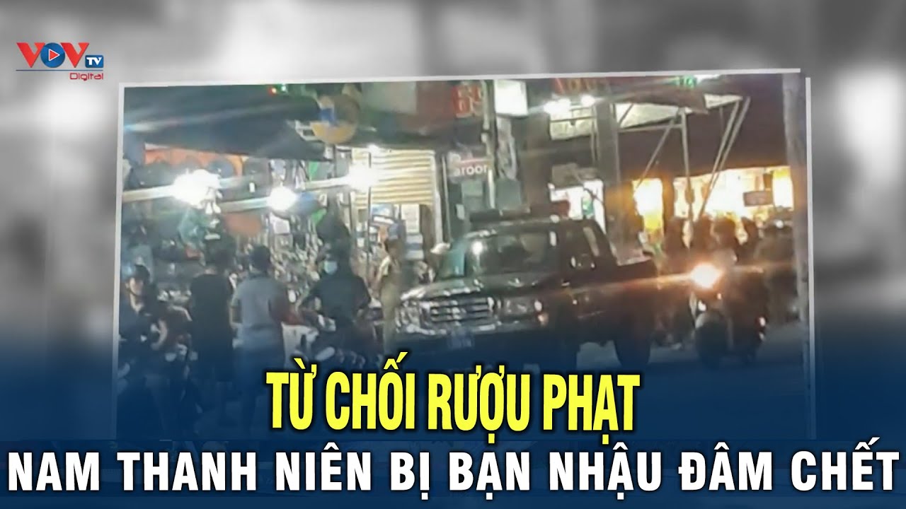 Từ Chối Rượu Phạt - Nam Thanh Niên Ở Bình Dương Bị Bạn Nhậu Đâm Chết