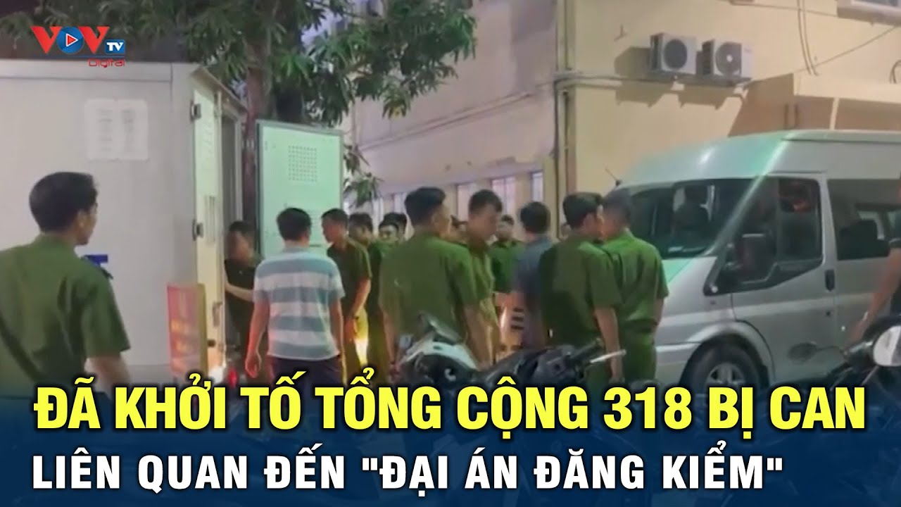 Đã khởi tố tổng cộng 318 bị can liên quan đến "Đại Án Đăng Kiểm"