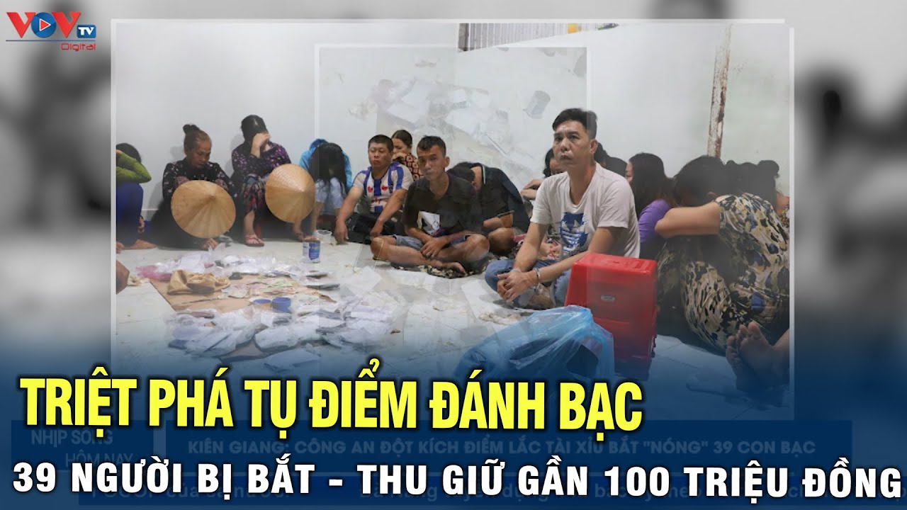 Triệt phá tụ điểm đánh bạc : 39 người bị bắt - Thu giữ gần 100 triệu đồng