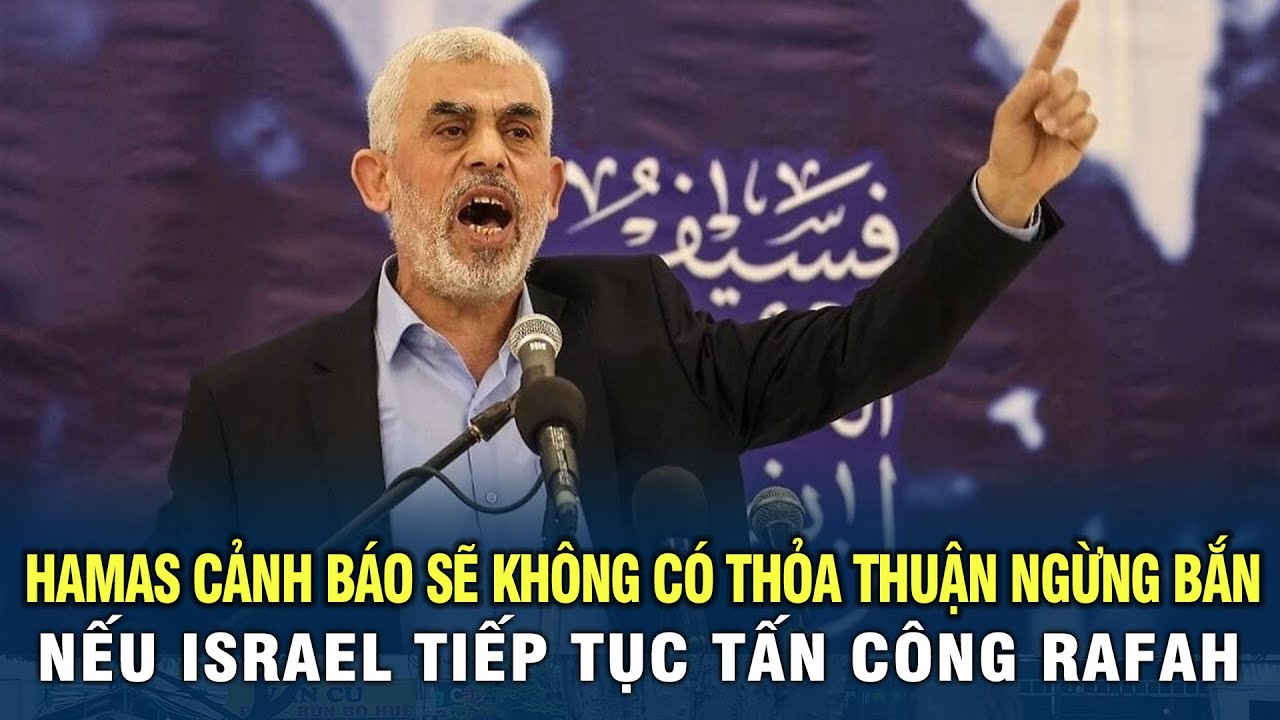 Hamas cảnh báo sẽ không có thỏa thuận ngừng bắn nếu Israel tiếp tục tấn công Rafah