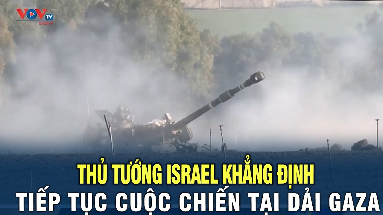 Thủ tướng Israel khẳng định sẽ tiếp tục cuộc chiến tại dải Gaza