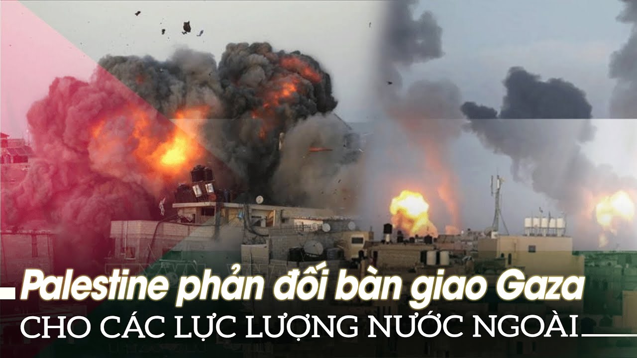 Palestine phản đối bàn giao Gaza cho các lực lượng nước ngoài