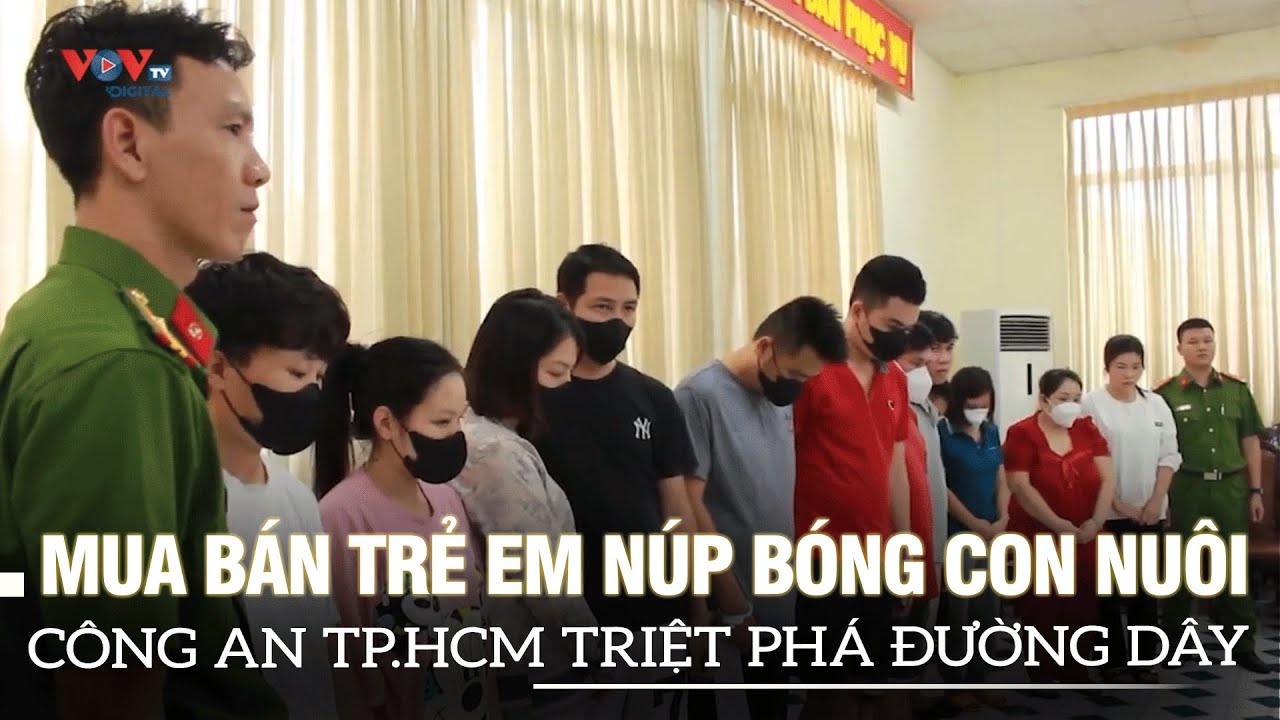 Công an TP.HCM triệt phá đường dây mua bán trẻ em núp bóng con nuôi