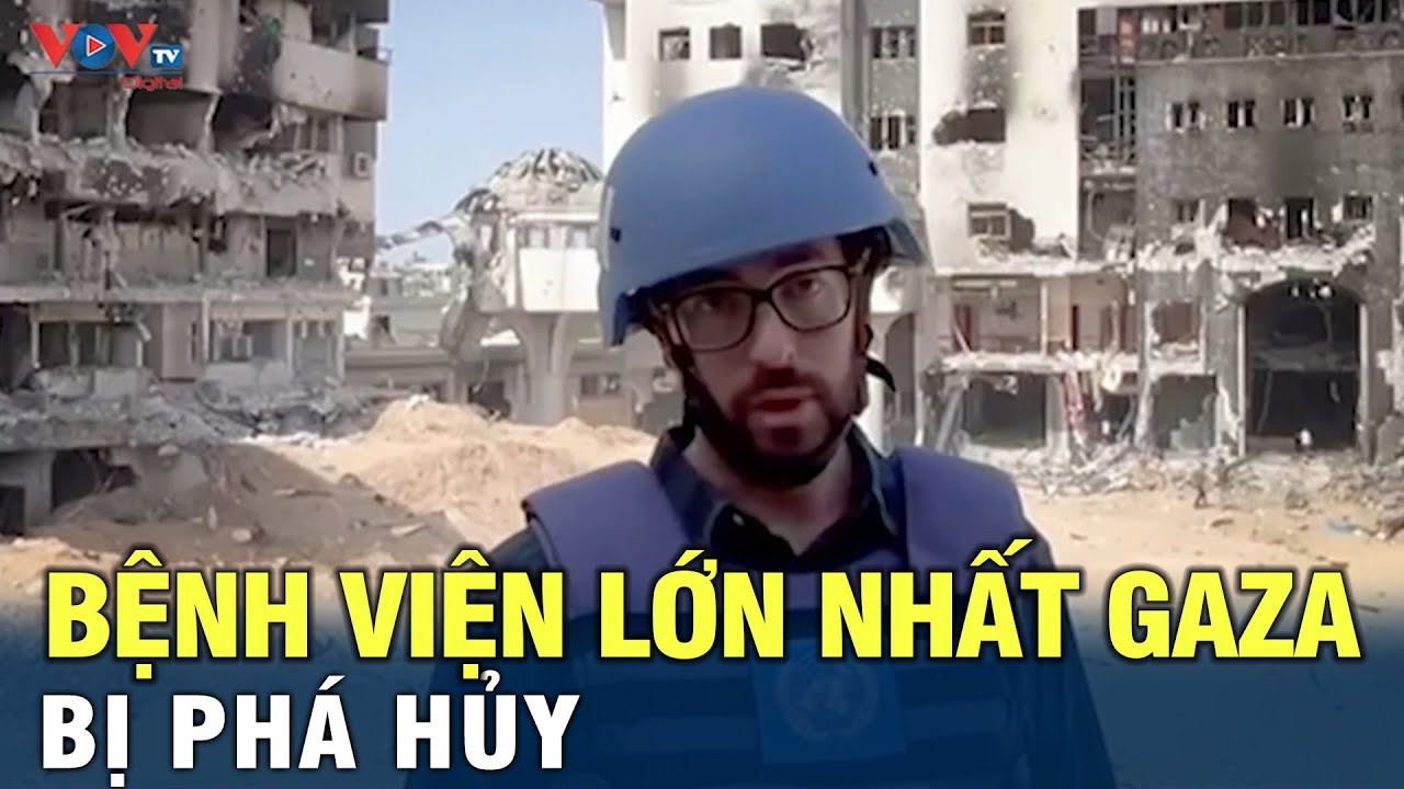 Bệnh viện lớn nhất Gaza bị phá hủy