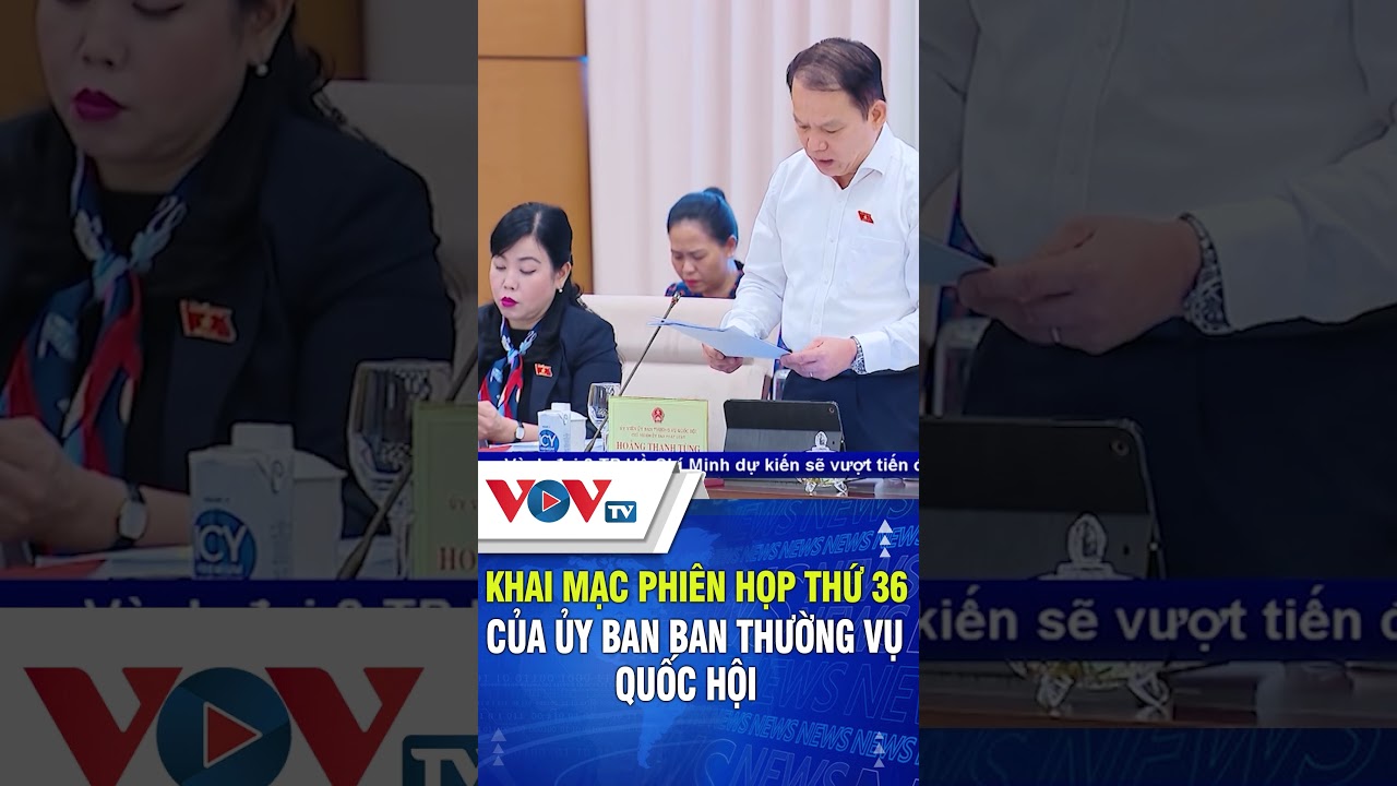 Khai mạc phiên họp thứ 36 của Uỷ ban Thường vụ Quốc hội | VOVTV