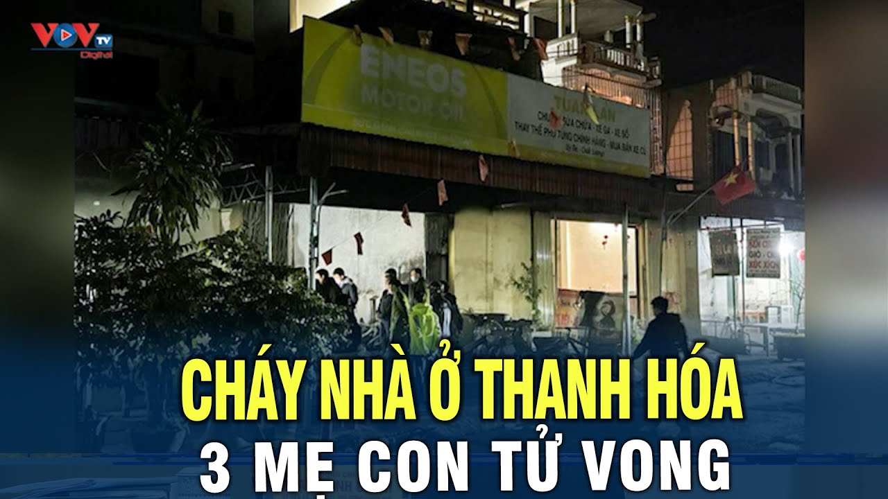 Cháy nhà trong đêm, 3 mẹ con ở Thanh Hóa tử vong