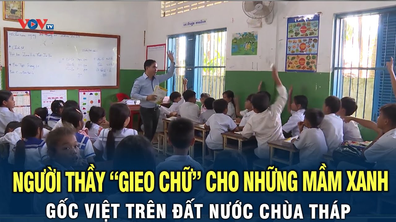 Người thầy “Gieo Chữ” cho những mầm xanh đất Việt trên đất nước Chùa Tháp