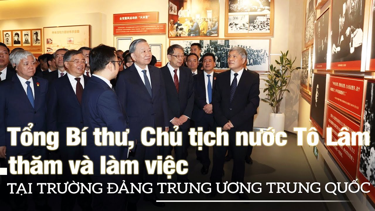 Tổng Bí thư, Chủ tịch nước Tô Lâm thăm và làm việc tại Trường Đảng Trung ương Trung Quốc | VOVTV