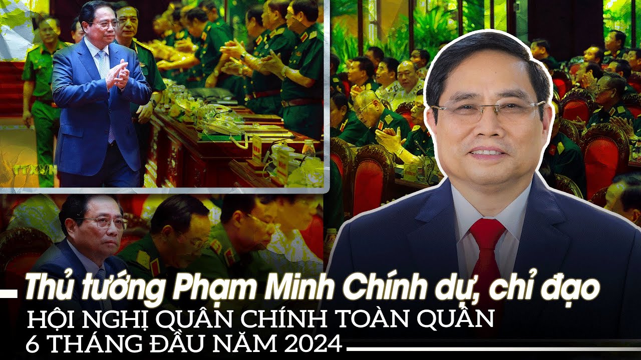 Thủ tướng Phạm Minh Chính dự, chỉ đạo hội nghị quân chính toàn quân 6 tháng đầu năm 2024