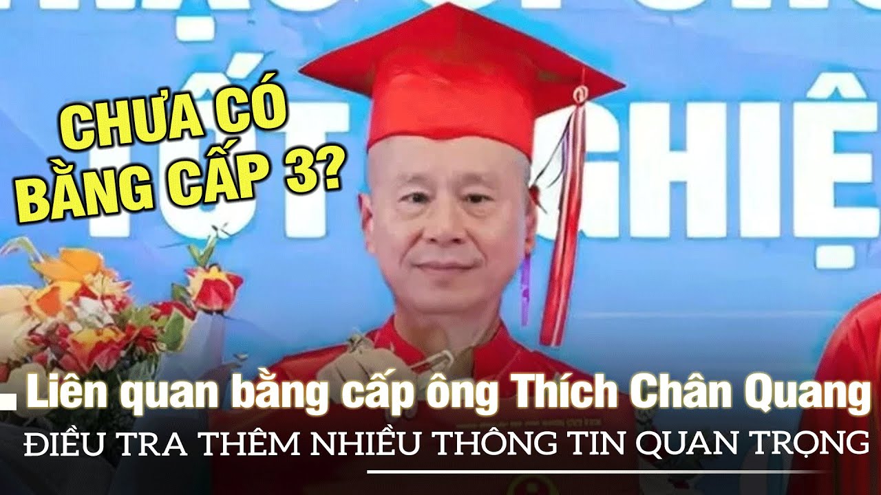 Bộ GD và ĐT: Điều tra thêm nhiều thông tin quan trọng liên quan bằng cấp ông Thích Chân Quang