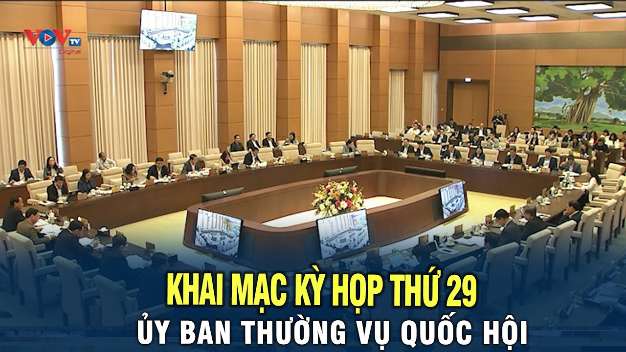 Khai mạc phiên họp thứ 29 của Uỷ ban thường vụ Quốc Hội