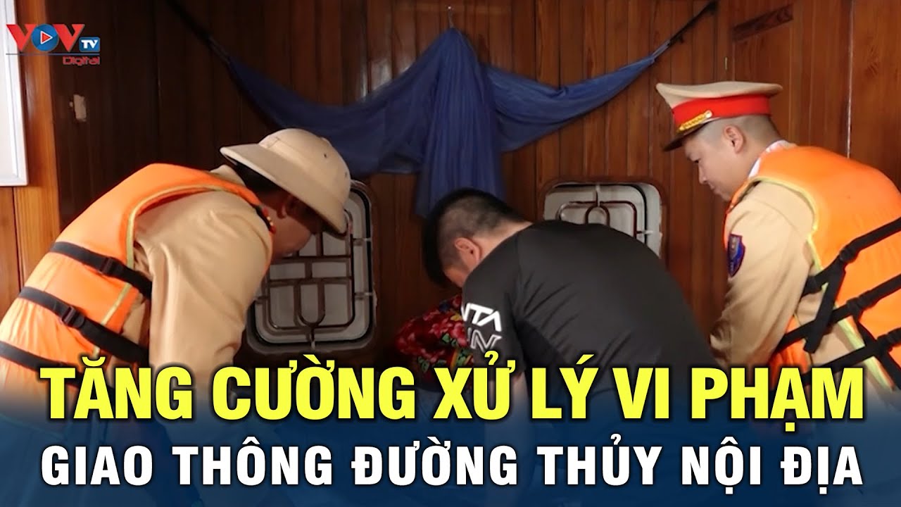 Tăng cường xử lý vi phạm về trật tự an toàn giao thông đường thủy nội địa