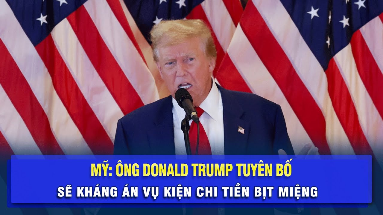 Mỹ: Ông Donald Trump tuyên bố sẽ kháng án vụ kiện chi tiền bịt miệng