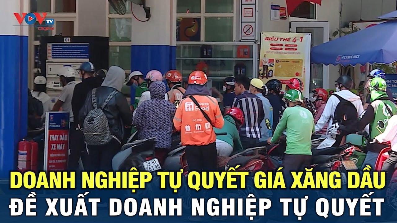 Đề xuất doanh nghiệp tự quyết giá xăng dầu