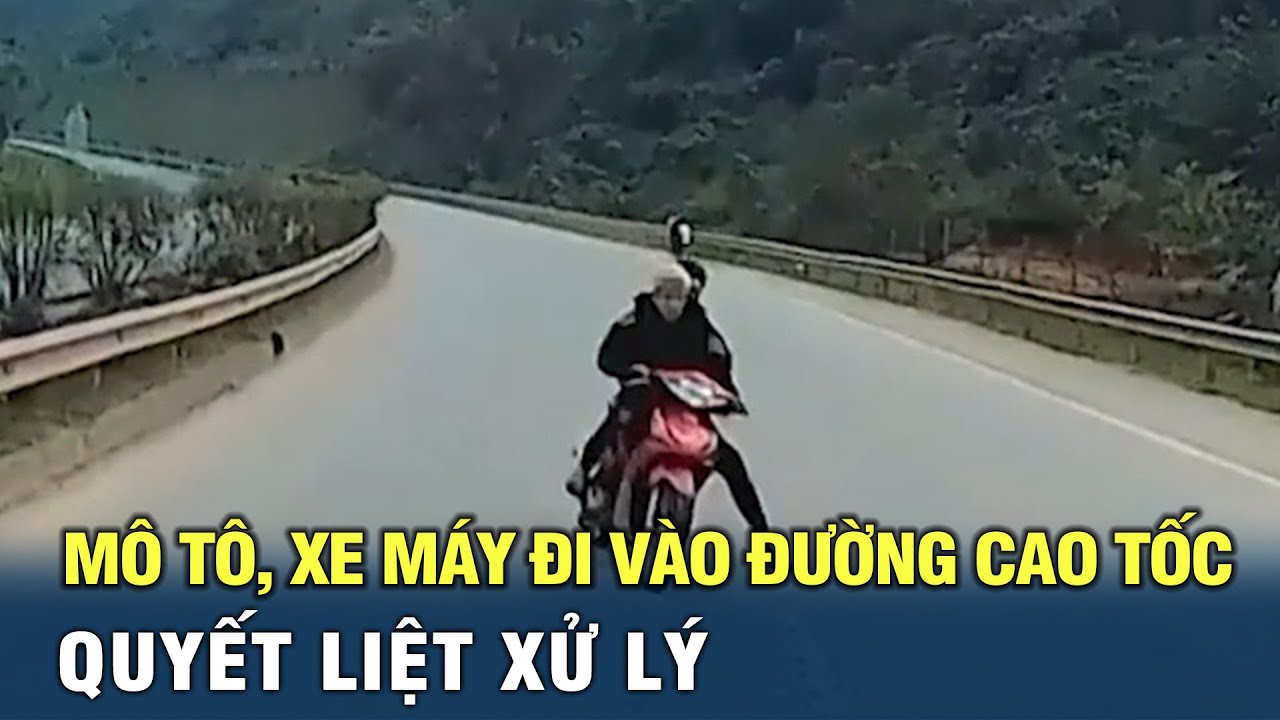 Quyết liệt xử lý mô tô, xe máy đi vào đường cao tốc