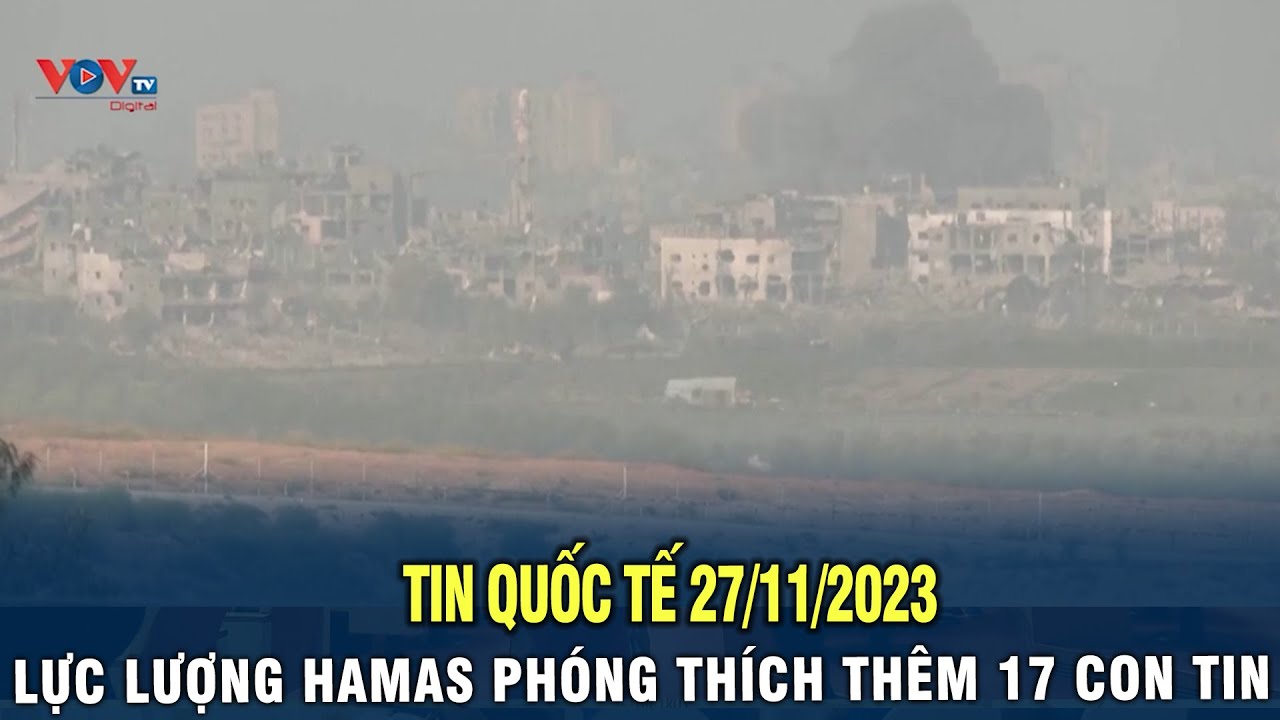 Tin Quốc Tế 27/11/2023: Lực lượng HAMAS phóng thích thêm 17 con tin