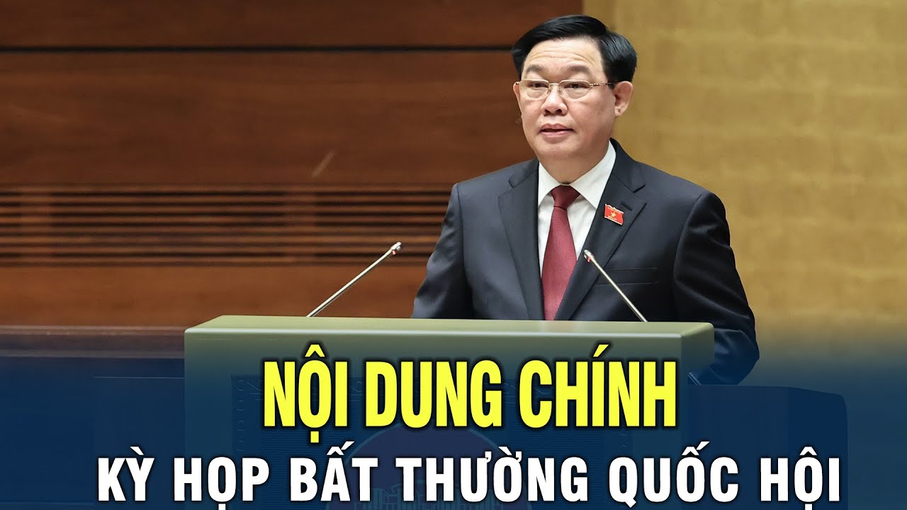 Nội dung chính Kỳ họp bất thường Quốc Hội lần 5