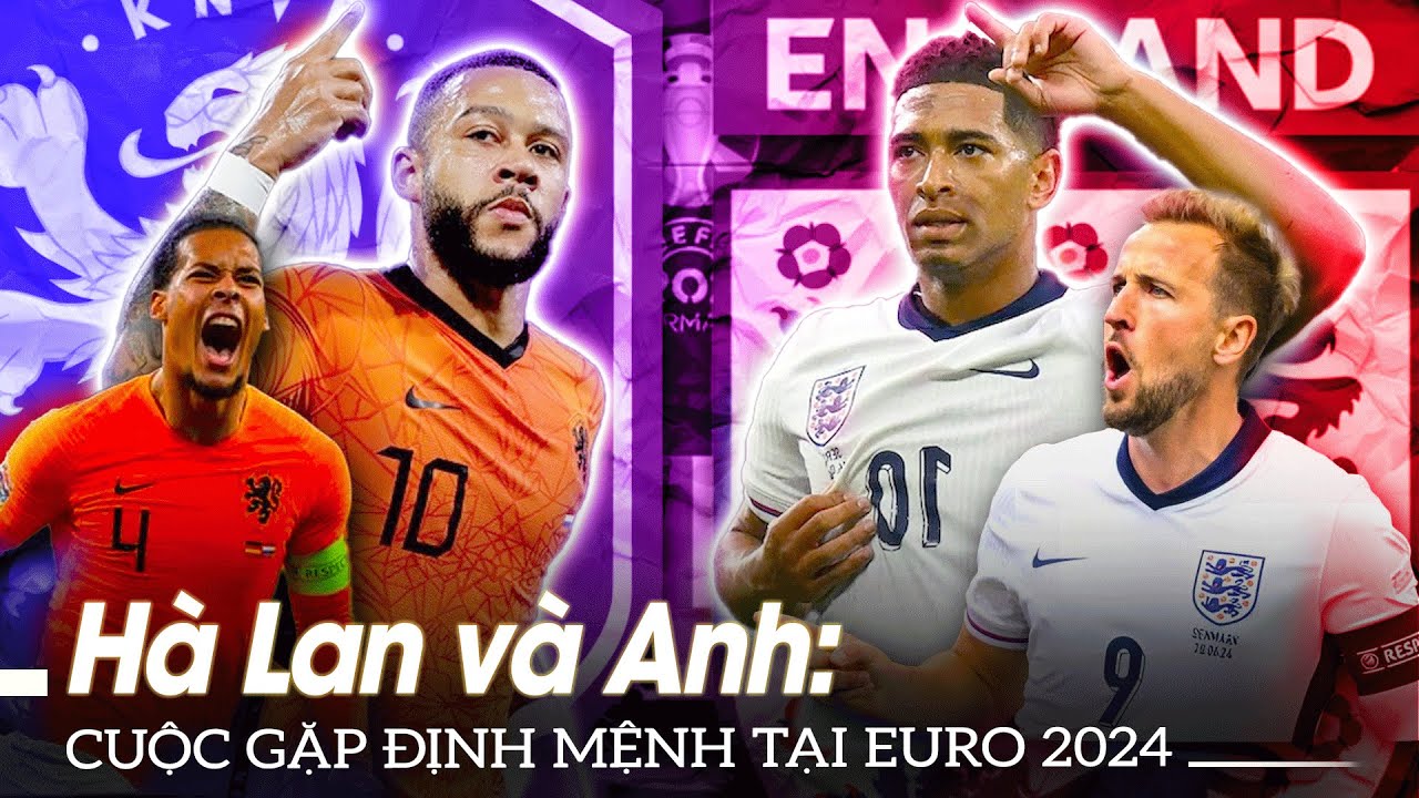 Hà Lan và Anh: Cuộc Gặp Định Mệnh tại Euro 2024