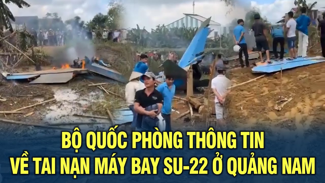 Bộ Quốc phòng thông tin về tai nạn máy bay Su-22 ở Quảng Nam