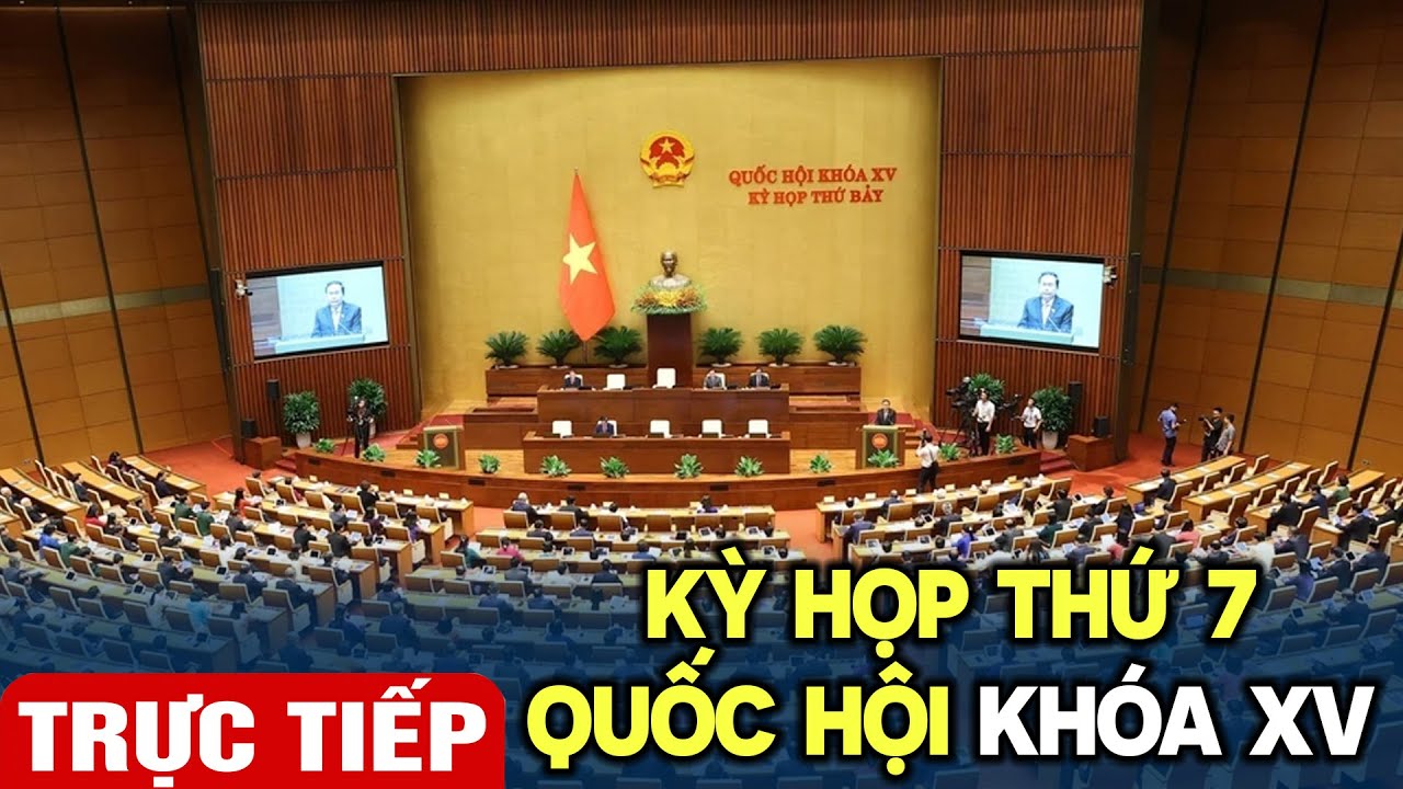 🔴[TRỰC TIẾP] Kỳ họp thứ 7, Quốc hội khóa XV | VOVTV