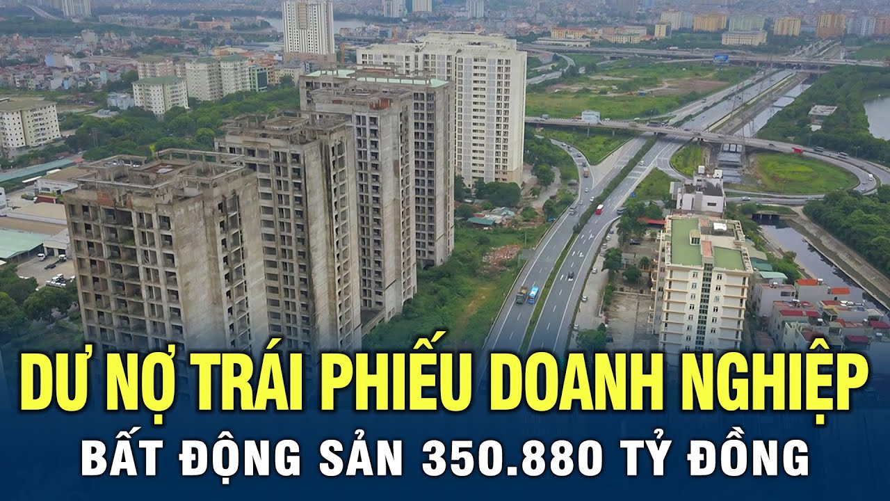 Dư nợ trái phiếu doanh nghiệp bất động sản 350.880 tỷ đồng