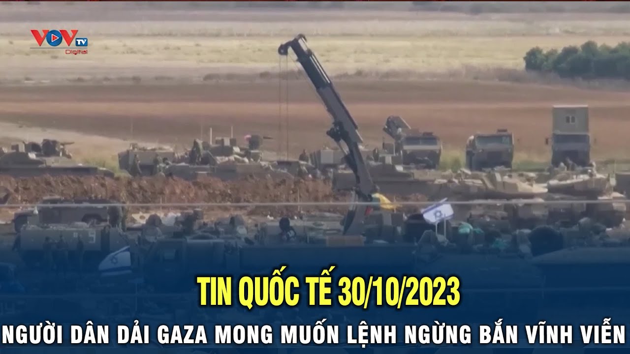 Tin Quốc Tế 30/11/2023: Người dân ở DẢI GAZA mong muốn lệnh ngừng bắn vĩnh viễn