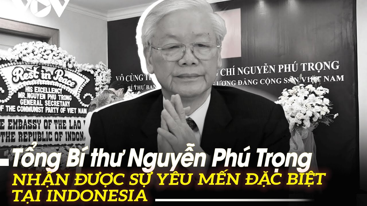 Tổng Bí thư Nguyễn Phú Trọng nhận được sự yêu mến đặc biệt tại Indonesia | VOVTV