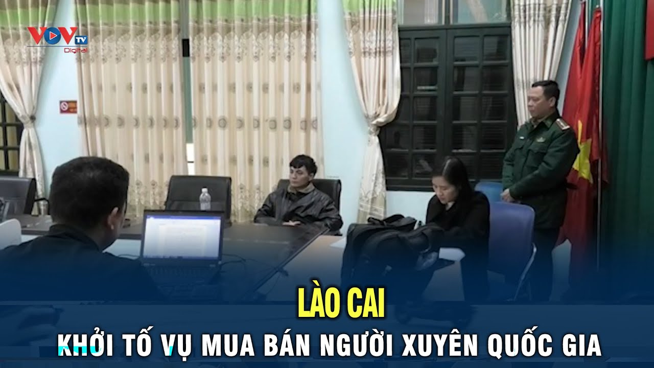 Lào Cai: Khởi tố vụ mua bán người xuyên quốc gia