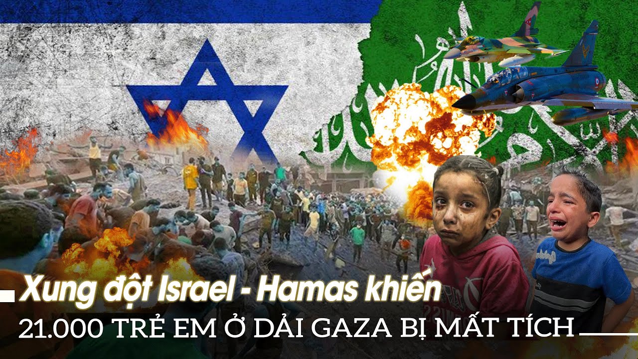 Xung đột Israel - Hamas khiến 21.000 trẻ em ở dải Gaza bị mất tích