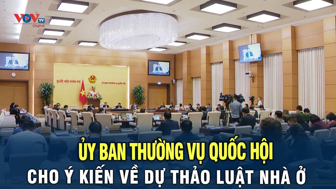 Ủy ban thường vụ Quốc Hội cho ý kiến về dự thảo luật nhà ở