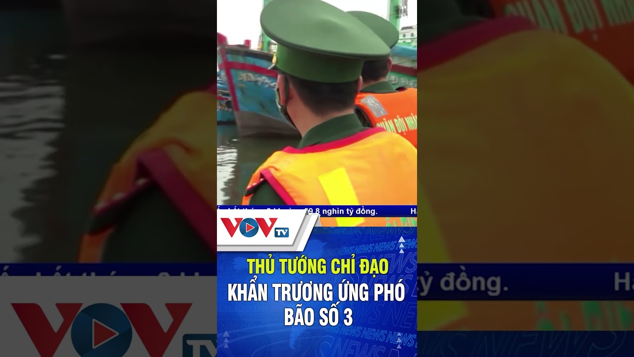 Thủ tướng chỉ đạo khẩn trương chỉ đạo ứng phó bão số 3 | VOVTV