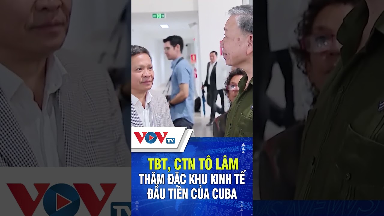 TBT, CTN Tô Lâm thăm đặc khu kinh tế đầu tiên của Cuba | VOVTV