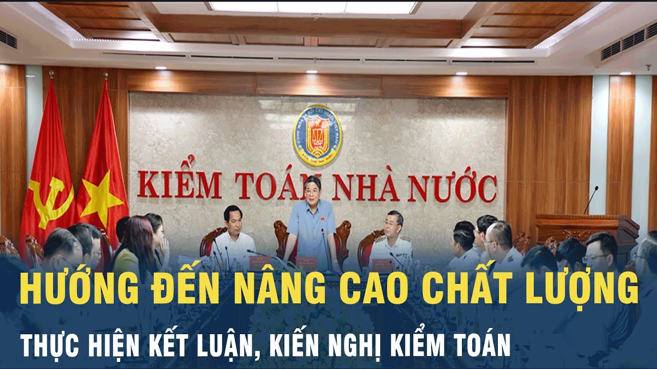 Hướng đến nâng cao chất lượng thực hiện kết luận, kiến nghị kiểm toán | VOV