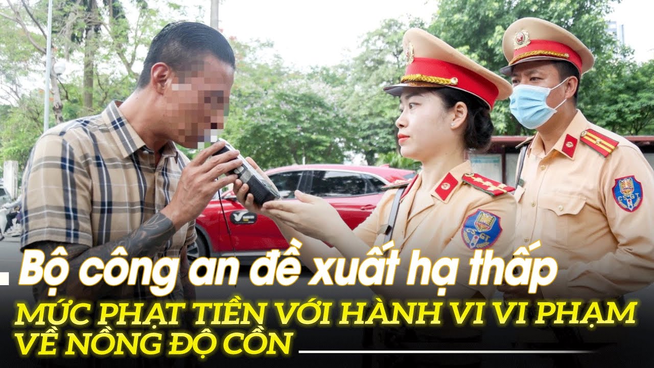 Bộ công an đề xuất hạ thấp mức phạt tiền với hành vi vi phạm nồng độ cồn | VOVTV