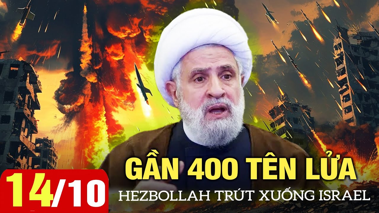 Toàn cảnh quốc tế sáng 14/10: Hezbollah trút gần 400 tên lửa xuống Israel trong 48 giờ