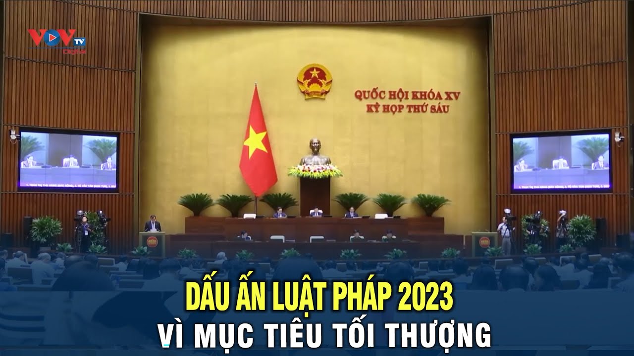 Dấu ấn luật pháp 2023: Vì mục tiêu tối thượng là phụng sự lợi ích của quốc gia, dân tộc