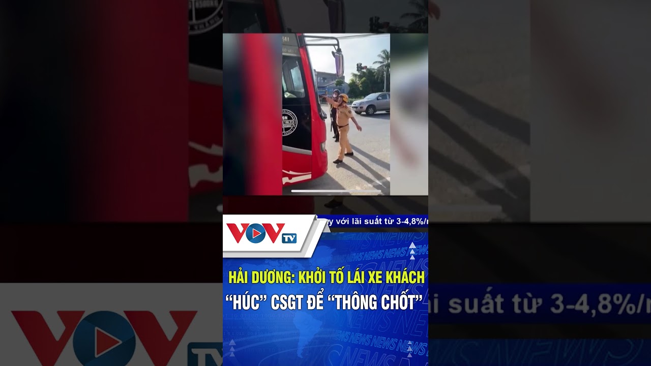 Hải Dương Khởi tố lái xe khách "húc" CSGT để "thông chốt"| VOVTV