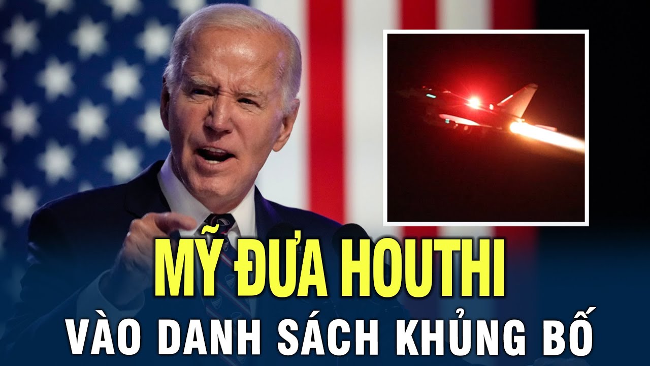 Tin quốc tế 19/1/2024: Mỹ đưa Houthi vào danh sách khủng bố