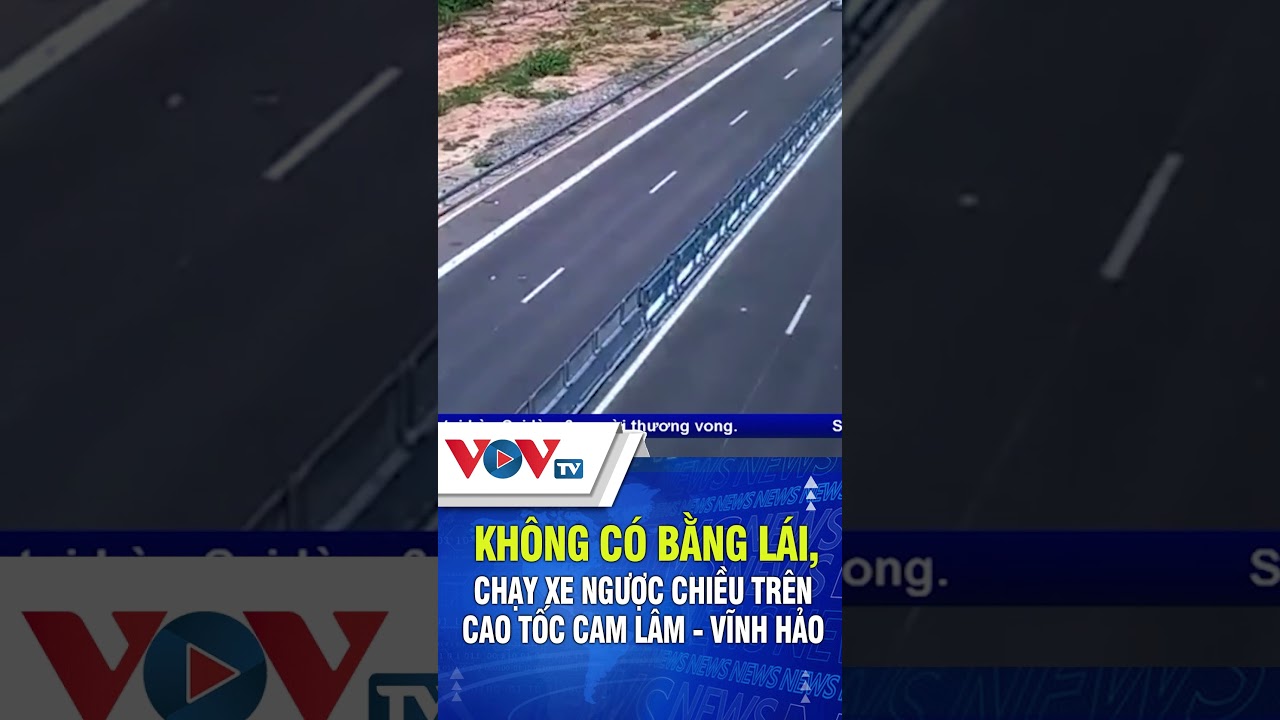 Không có bằng lái, chạy xe ngược chiều trên cao tốc Cao Lâm - Vĩnh Hảo | VOVTV