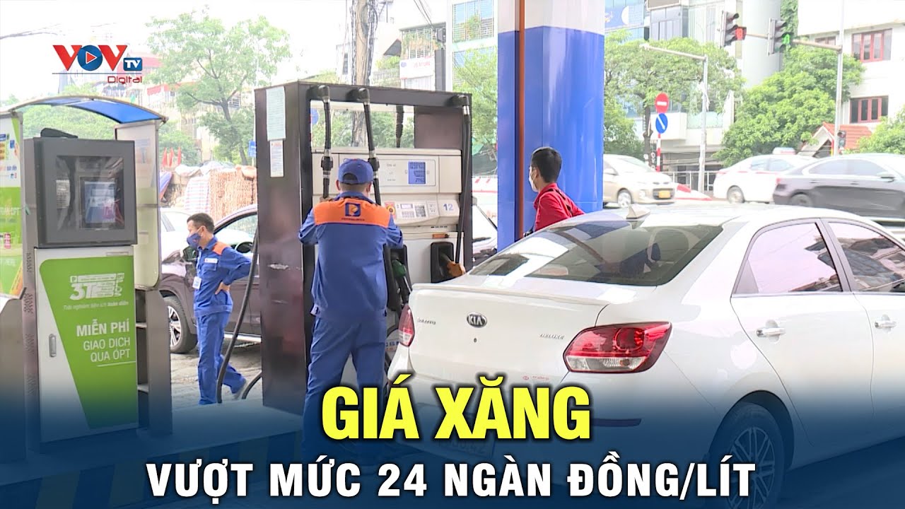 Giá xăng vượt mức 24 ngàn đồng/lít