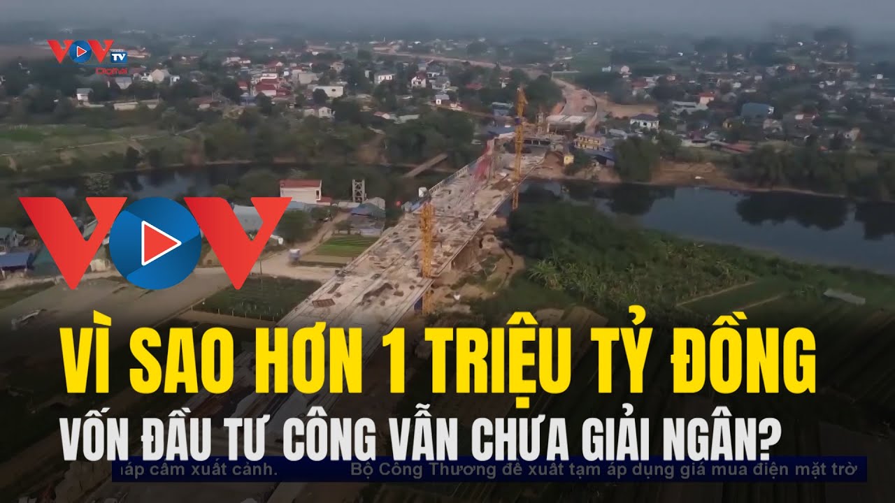 Vì sao vẫn còn hơn 1 triệu tỷ đồng vốn đầu tư công chưa được giải ngân?