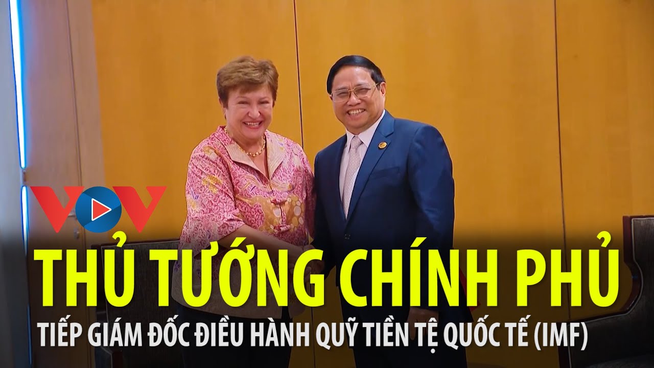 Thủ tướng Phạm Minh Chính tiếp Giám đốc điều hành IMF