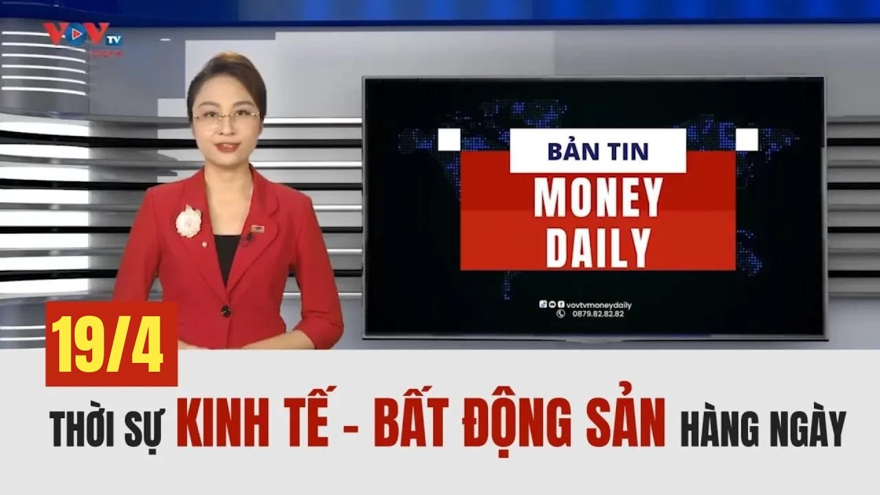 🔴 Bản tin Money Daily ngày 19/4/2024