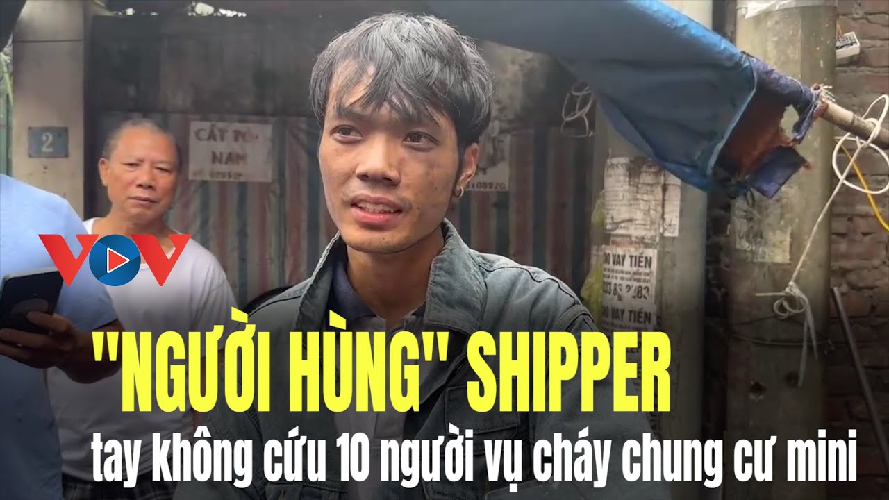 "Người hùng" cứu 10 người trong vụ cháy chung cư mini ở Hà Nội là shipper quê Bắc Ninh