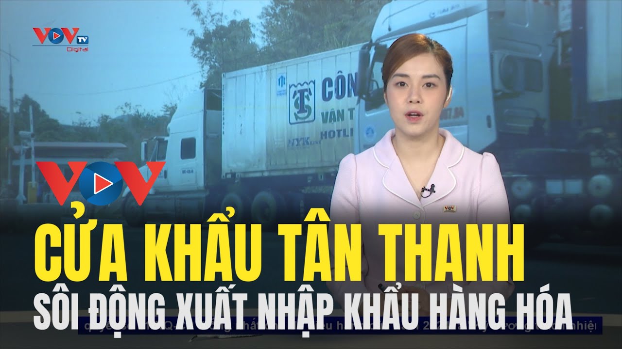 Sôi động xuất nhập khẩu hàng hóa tại cửa khẩu Tân Thanh