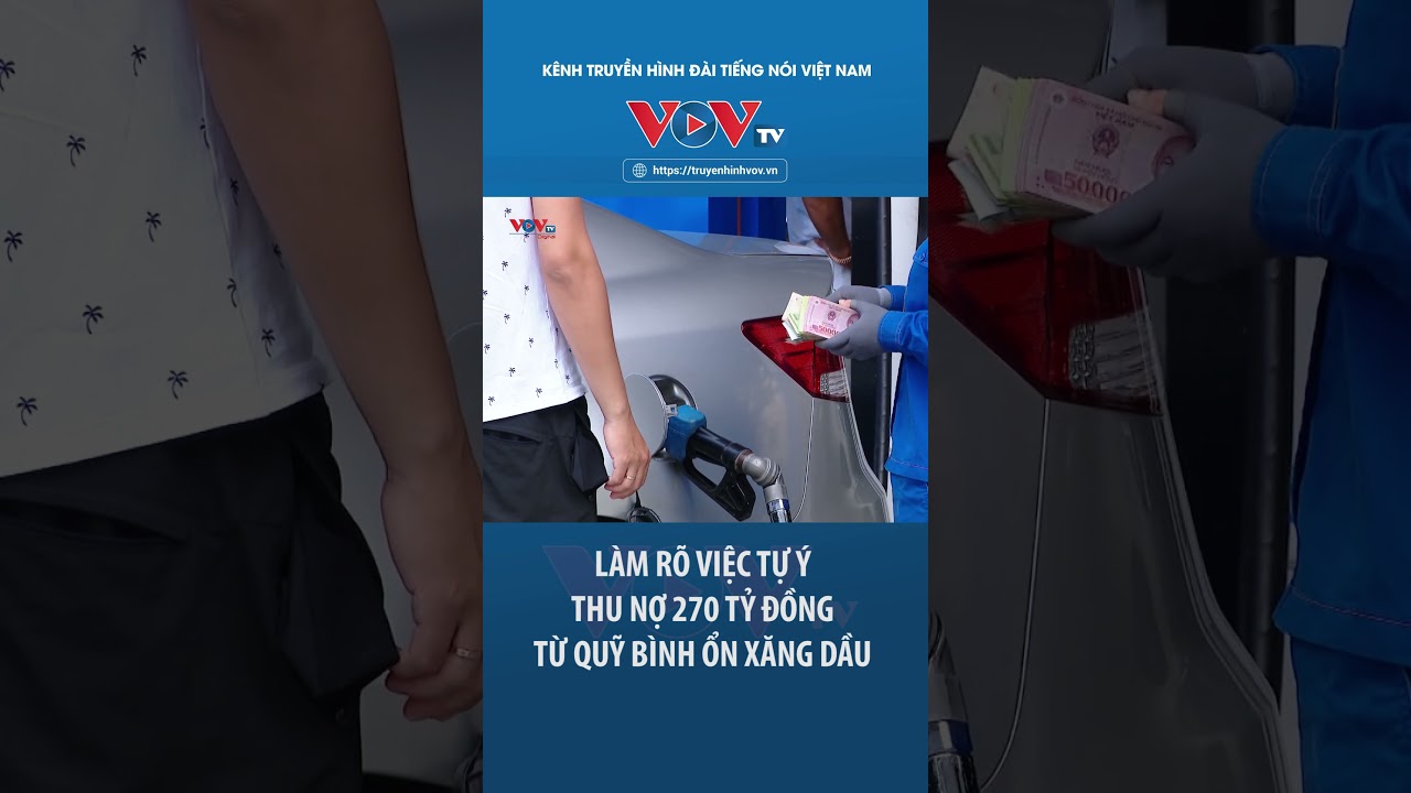 Làm rõ việc tự ý thu nợ 270 tỷ đồng từ Quỹ bình ổn xăng dầu #shorts