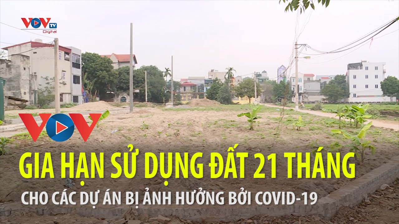 Hà Nội xem xét gia hạn sử dụng đất 21 tháng cho các dự án bị ảnh hưởng bởi Covid-19