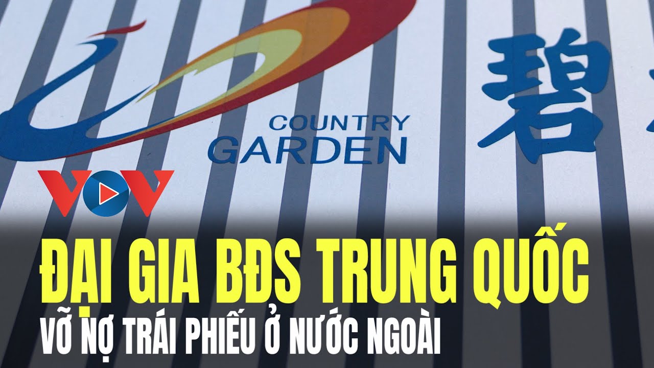 Đại gia bất động sản Trung Quốc Country Garden vỡ nợ