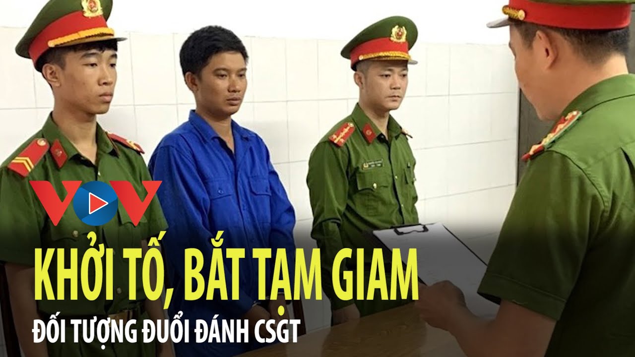 Khởi tố, bắt tạm giam đối tượng đuổi đánh CSGT