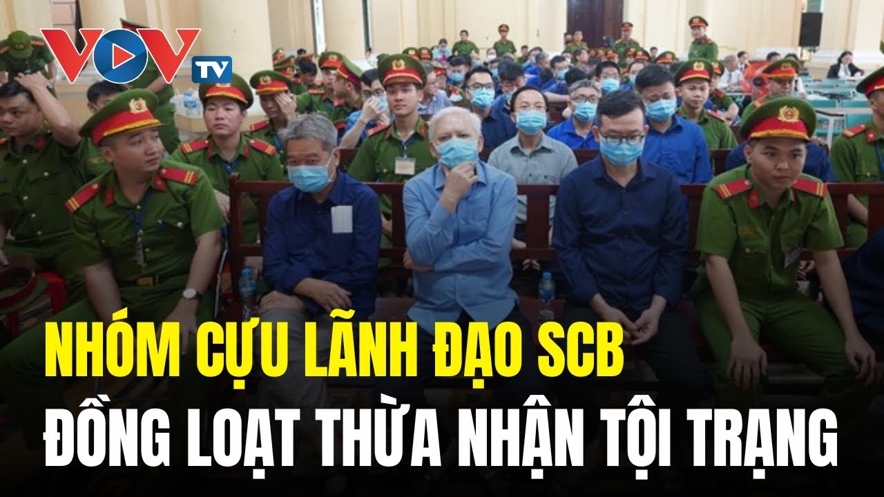 Vụ án Vạn Thịnh Phát: Nhóm cựu lãnh đạo SCB đồng loạt thừa nhận tội trạng